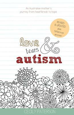 Love Tears & Autism: An Australian mother's journey from heartbreak to hope by Cecily Paterson