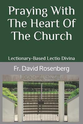 Praying with the Heart of the Church: Lectionary-Based Lectio Divina by David Rosenberg