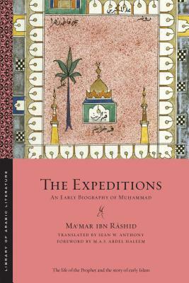 The Expeditions: An Early Biography of Mu&#7717;ammad by Ma&#703;mar Ibn R&#257;shid