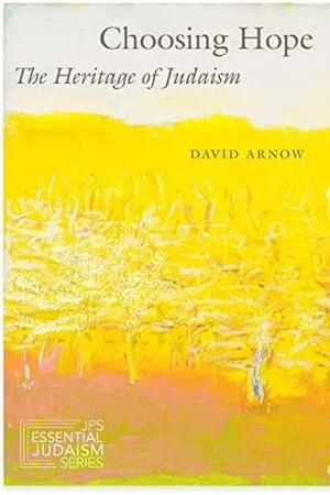 Choosing Hope: The Heritage of Judaism by David Arnow