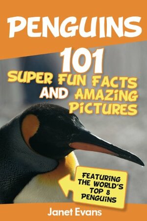 Penguins: 101 Fun Facts & Amazing Pictures by Janet Evans