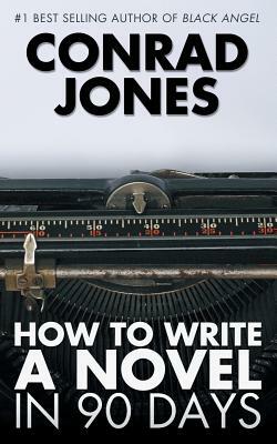 How to Write a Novel in 90 Days by Conrad Jones