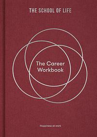 The Career Workbook: Fulfilment at work by The School of Life, The School of Life