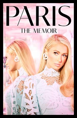 Paris: A Memoir for Young Women in the Age of Influencers by Paris Hilton, Paris Hilton