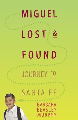 Miguel Lost & Found: Journey to Santa Fe by Barbara Murphy