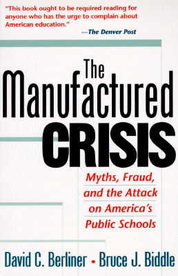 The Manufactured Crisis: Myths, Fraud, And The Attack On America's Public Schools by Bruce J. Biddle, David C. Berliner