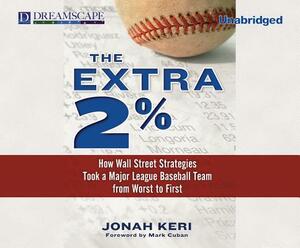 The Extra 2%: How Wall Street Strategies Took a Major League Baseball Team from Worst to First by Jonah Keri