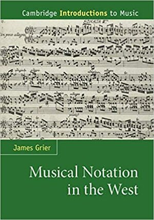 Musical Notation in the West by James Grier