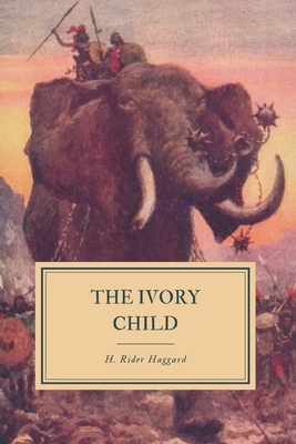 The Ivory Child by H. Rider Haggard