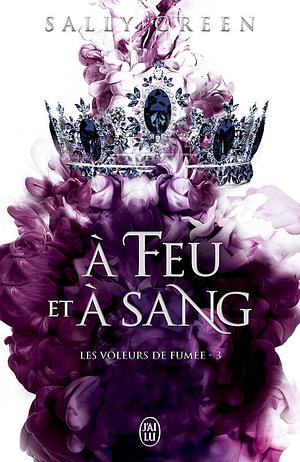 Les voleurs de fumée (Tome 3) - À feu et à sang by Sally Green