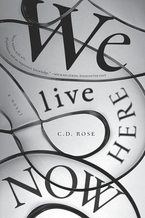 We Live Here Now by C.D. Rose