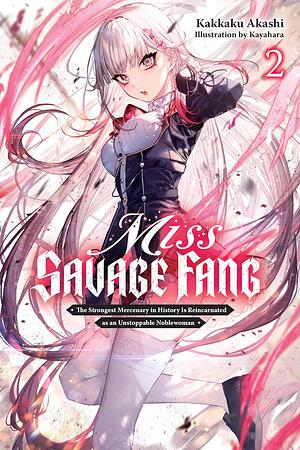 Miss Savage Fang, Vol. 2: The Strongest Mercenary in History Is Reincarnated As an Unstoppable Noblewoman  by Kakkaku Akashi