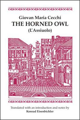 The Horned Owl: (l'assiuolo) by Konrad Eisenbichler, Giovan Maria Cecchi