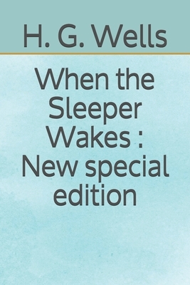 When the Sleeper Wakes: New special edition by H.G. Wells