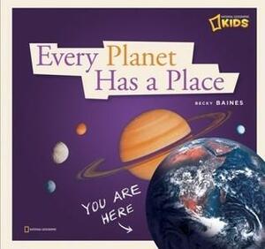 Every Planet Has a Place by Becky Baines, Becky Baines