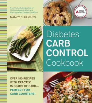 Diabetes Carb Control Cookbook: Over 150 Recipes with Exactly 15 Grams of Carb - Perfect for Carb Counters! by Nancy S. Hughes