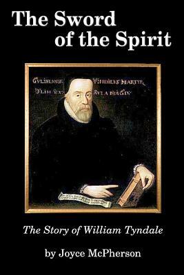 The Sword of the Spirit: The Story of William Tyndale by Joyce McPherson