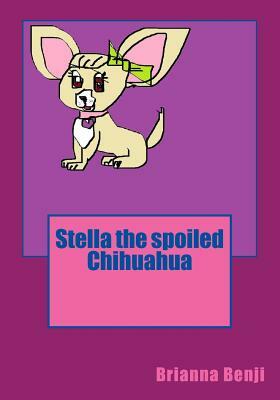 Stella the spoiled Chihuahua by Brianna Benji