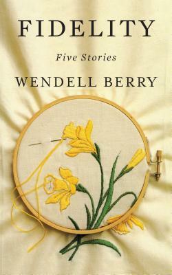 Fidelity: Five Stories by Wendell Berry