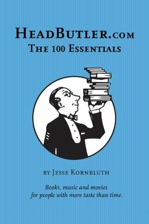 HeadButler.com: The 100 Essentials: Books, music and movies for people with more taste than time by Jesse Kornbluth