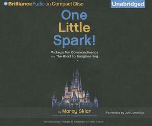 One Little Spark!: Mickey's Ten Commandments and the Road to Imagineering by Marty Sklar