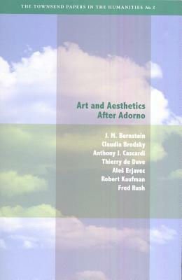 Art and Aesthetics After Adorno by Anthony J. Cascardi, Claudia Brodsky, J. M. Bernstein