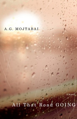 All That Road Going by A.G. Mojtabai