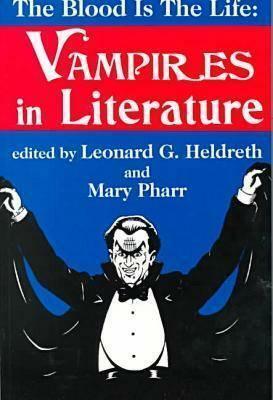 Blood is the Life: Vampires in Literature by Mary Pharr, Leonard G. Heldreth