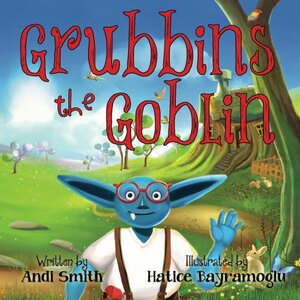 Grubbins the Goblin by Andi Smith