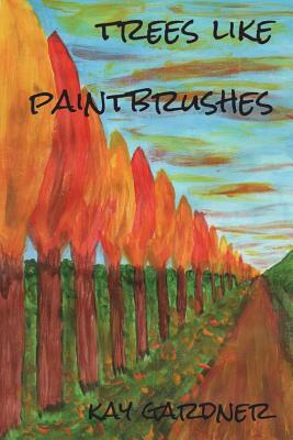 trees like paintbrushes by Kay Gardner