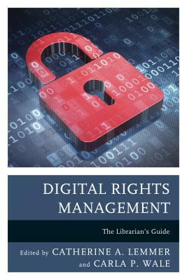 Digital Rights Management: The Librarian's Guide by 