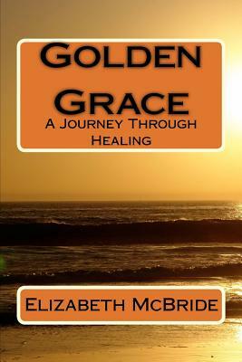 Golden Grace: A Journey Through Healing by Judith Stein, Elizabeth McBride