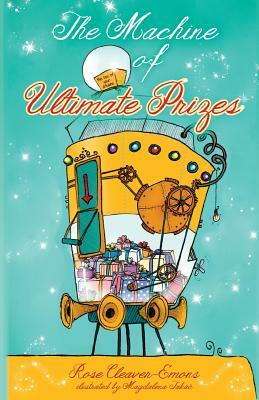 The Machine of Ultimate Prizes by Rose Cleaver-Emons