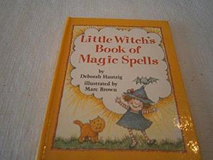 The Little Witch's Book of Magic Spells by Deborah Hautzig, Marc Brown, Eckhart, Mei