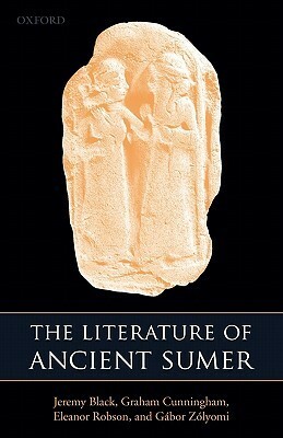 The Literature of Ancient Sumer by Eleanor Robson, Gábor Zólyomi, Jeremy Black, Graham Cunningham