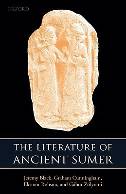 The Literature of Ancient Sumer by Graham Cunningham, Eleanor Robson, Jeremy Black, Gábor Zólyomi