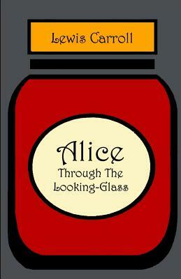 Alice through the Looking Glass by Lewis Carroll