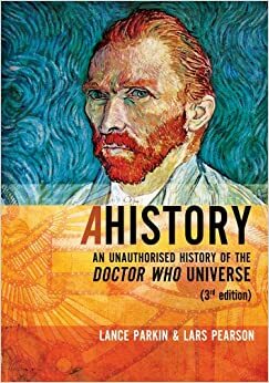 Ahistory: An Unauthorised History of the Doctor Who Universe by Lars Pearson, Lance Parkin