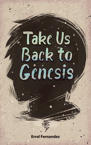 Take Us Back to Genesis by Errol Fernandez