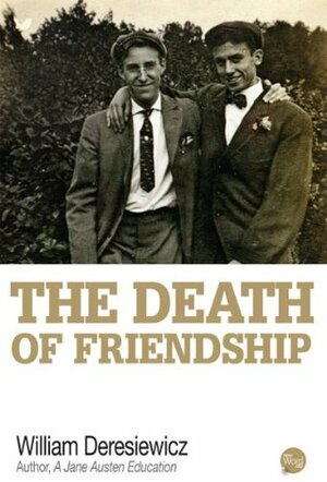 The Death of Friendship by William Deresiewicz