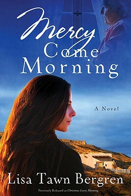 Mercy Come Morning by Lisa Tawn Bergren