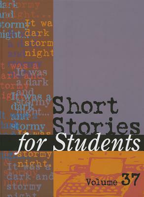 Short Stories for Students: Presenting Analysis, Context & Criticism on Commonly Studies Short Stories by 