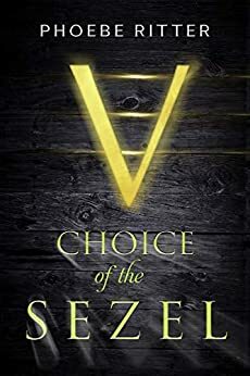 Choice of the Sezel (Daughter of the Zel, #3) by Phoebe Ritter