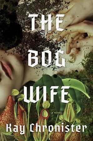 The Bog Wife by Kay Chronister