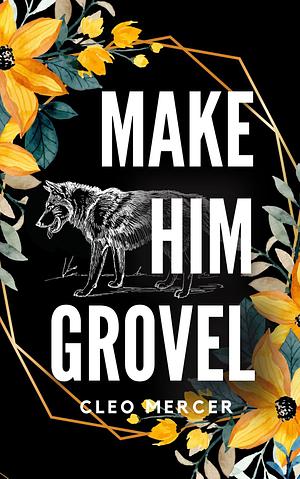 Make Him Grovel by Cleo Mercer