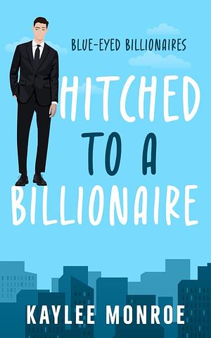 Hitched to a Billionaire  by Kaylee Monroe