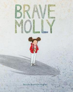 Brave Molly by Brooke Boynton-Hughes