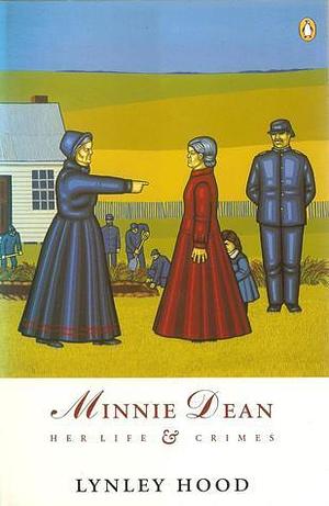 Minnie Dean: Her Life & Crimes by Lynley Hood, Lynley Hood