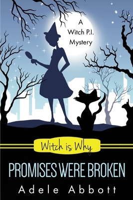 Witch Is Why Promises Were Broken by Adele Abbott