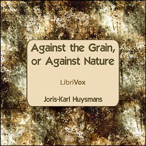 Against The Grain, or Against Nature by Joris-Karl Huysmans